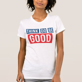 Denken Sie gutes, tun Sie gutes, seien Sie gutes T-Shirt