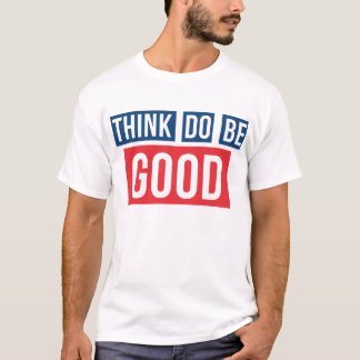 Denken Sie gutes, tun Sie gutes, seien Sie gutes T-Shirt