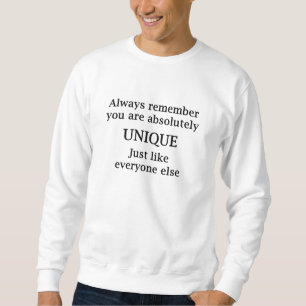 Denken Sie immer daran, dass Sie absolut einzigart Sweatshirt