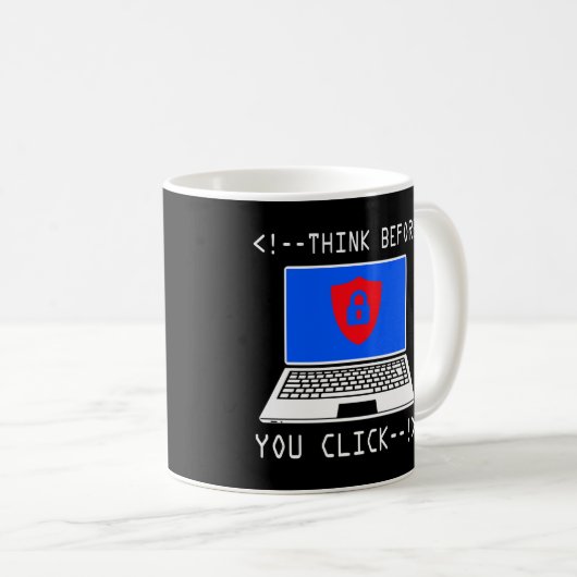 Denken Sie nach, bevor Sie auf Computersicherheits Kaffeetasse (VorderseiteRechts)