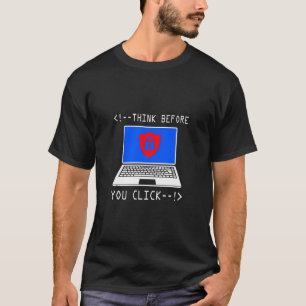 Denken Sie nach, bevor Sie auf Computersicherheits T-Shirt