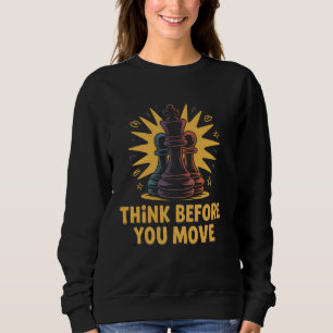 Denken Sie nach, bevor Sie die lustige Schachkönig Sweatshirt