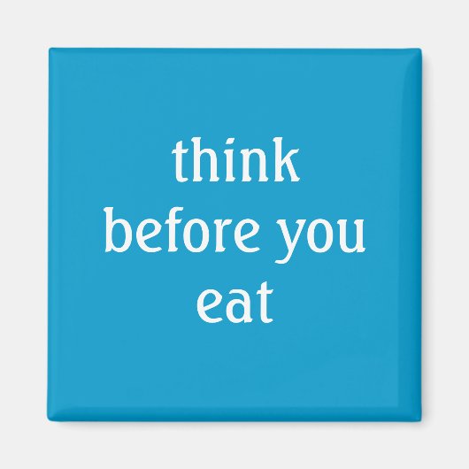 Denken Sie nach, bevor Sie essen Magnet (Vorne)