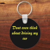 Denken Sie nicht einmal daran, mein Auto zu fahren Schlüsselanhänger (Vorderseite)