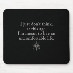 Denken Sie nicht, in diesem Alter Ich will ungemüt Mousepad