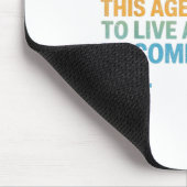 Denken Sie nicht, in diesem Alter Ich will ungemüt Mousepad (Ecke)