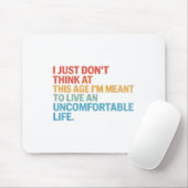 Denken Sie nicht, in diesem Alter Ich will ungemüt Mousepad (Mit Mouse)