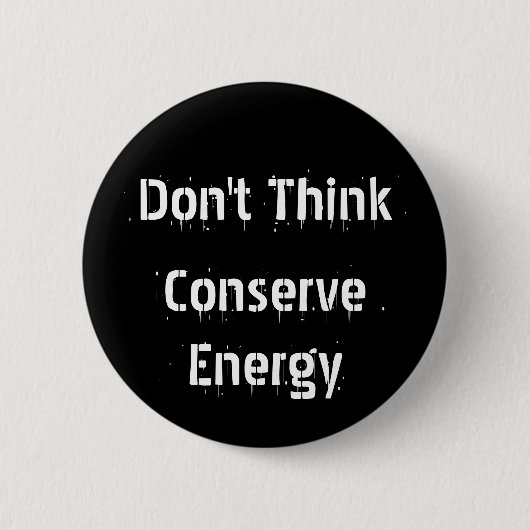 Denken Sie nicht, konservieren Sie Energie Button (Vorderseite)