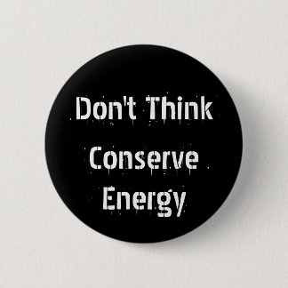 Denken Sie nicht, konservieren Sie Energie Button