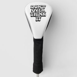 Denken Sie nicht zu viel darüber nach! Golf Headcover