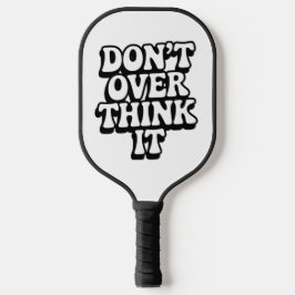 Denken Sie nicht zu viel darüber nach! Pickleball Schläger