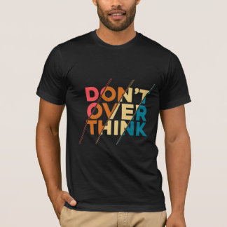Denken Sie nicht zu viel nach Männer T-Shirt
