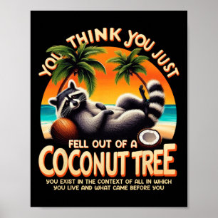 Denken Sie, Sie sind einfach aus einem Kokospalmen Poster