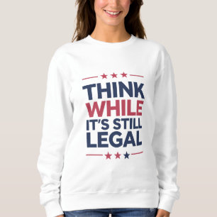 Denken Sie solange es noch legal ist Republikanisc Sweatshirt