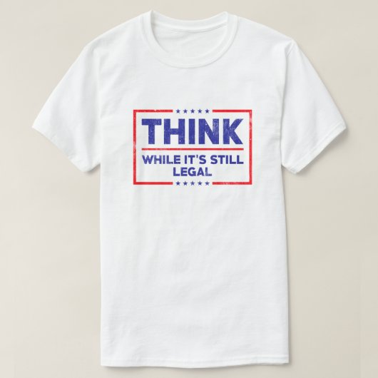 Denken Sie, solange es noch legal ist T-Shirt (Design vorne)