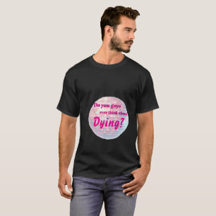 Denken Sie Typ je an das Sterben T-Shirt