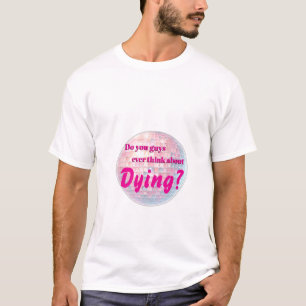 Denken Sie Typ je an das Sterben T-Shirt