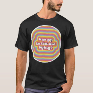 Denken Sie Typ je daran, Regenbogen zu sterben T-Shirt