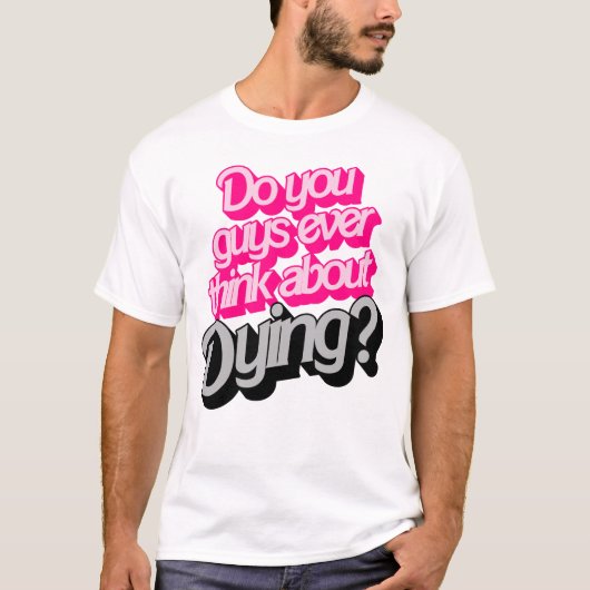 Denken Sie Typ je daran zu sterben? Funny Zitat T-Shirt (Vorderseite)