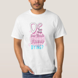 Denken Sie Typ je daran zu sterben T-Shirt