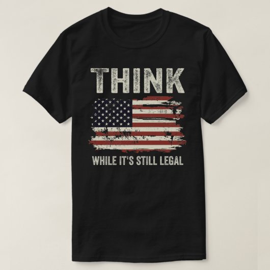 Denken Sie, während es noch legal ist T-Shirt (Design vorne)