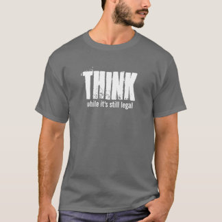 DENKEN Sie, während es noch legal ist T-Shirt