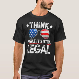 Denken Sie, während es noch legal ist T-Shirt