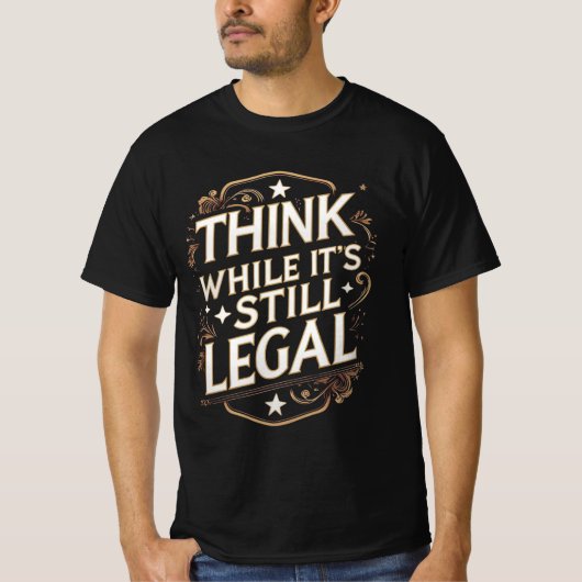 Denken Sie, während es noch legal ist T-Shirt (Vorderseite)