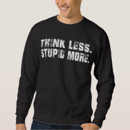 Denken Sie weniger dumm mehr Sweatshirt