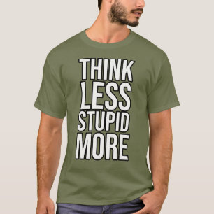 Denken Sie weniger dumm mehr T-Shirt