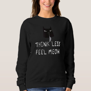 Denken Sie weniger fühlen Meow Funny Cat Sweatshirt