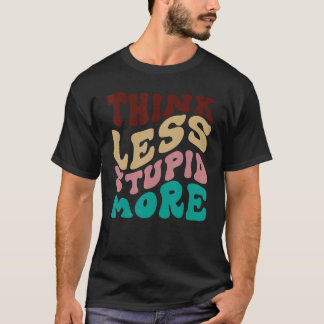 Denken Sie weniger stupi mehr 5 T-Shirt