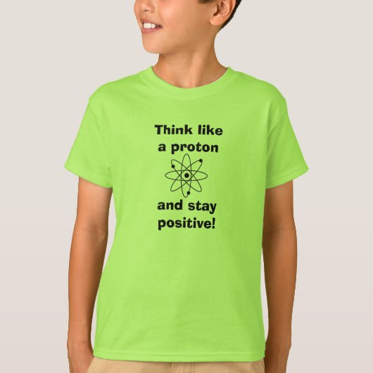 Denken Sie wie ein Proton & bleibe positiv!T - Shi T-Shirt (Vorderseite)