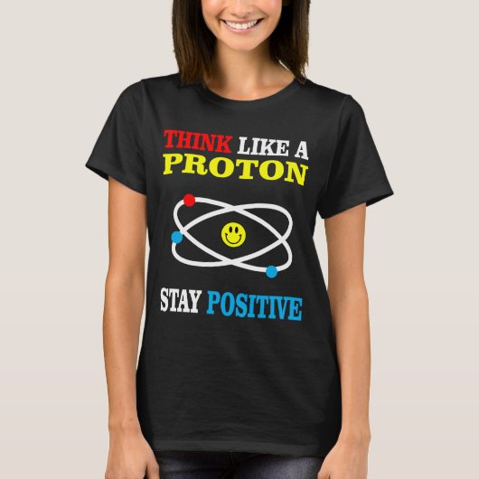 Denken Sie wie ein Proton bleibe positiv T-Shirt (Vorderseite)