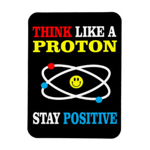 Denken Sie wie ein Proton, bleibe Sie positiv Magnet