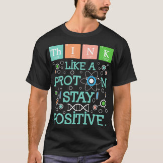 Denken Sie wie ein Proton-Bleibe-Spaß für positive T-Shirt
