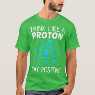 Denken Sie wie ein Proton, der positive Physik Ble T-Shirt