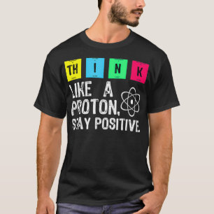 Denken Sie wie ein Proton, der positive Witzwissen T-Shirt