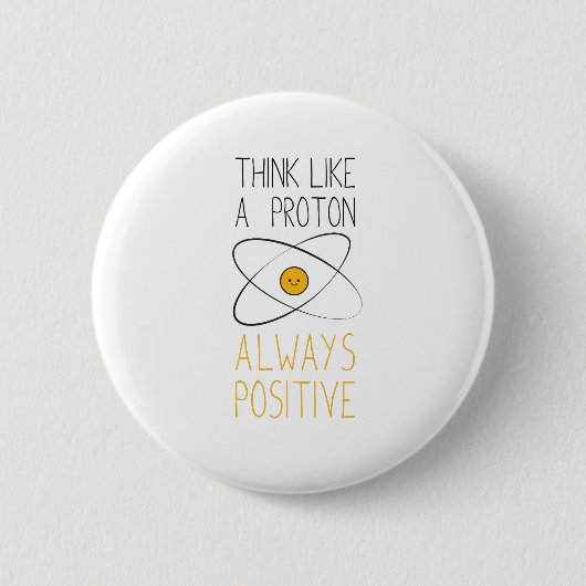 Denken Sie wie ein Proton, immer positiv:) Button (Vorderseite)