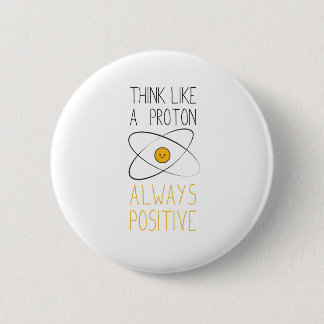 Denken Sie wie ein Proton, immer positiv:) Button