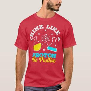 Denken Sie wie ein Proton sei eine positive Wissen T-Shirt