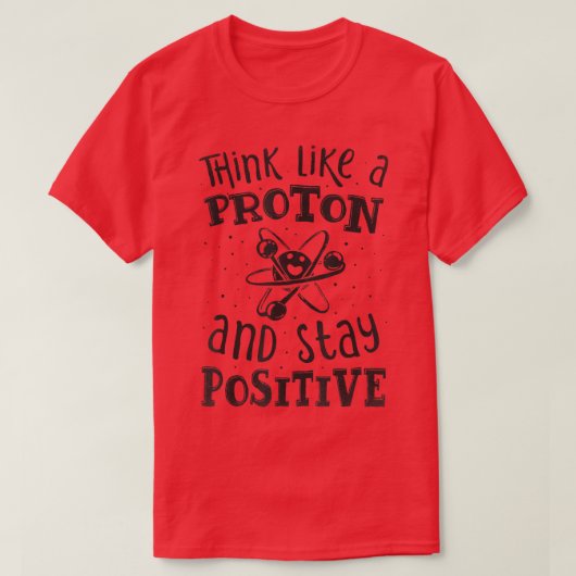 Denken Sie wie ein Proton und Bleibe einen positiv T-Shirt (Design vorne)