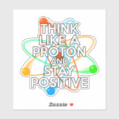 DENKEN SIE WIE EIN PROTON UND BLEIBE POSITIV AUFKLEBER (Blatt)
