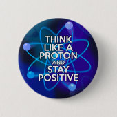 Denken Sie wie ein Proton und bleibe positiv Button (Vorderseite)