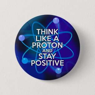 Denken Sie wie ein Proton und bleibe positiv Button