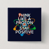 DENKEN SIE WIE EIN PROTON UND BLEIBE POSITIV BUTTON (Vorderseite)