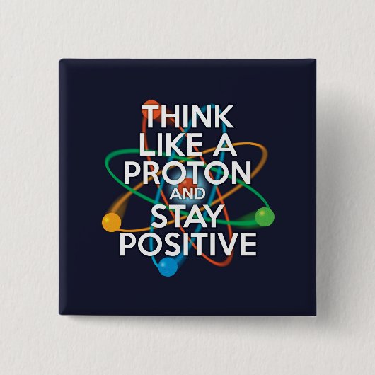 DENKEN SIE WIE EIN PROTON UND BLEIBE POSITIV BUTTON (Vorderseite)