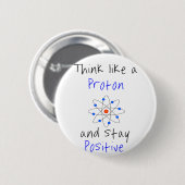 Denken Sie wie ein Proton und bleibe positiv Button (Vorne & Hinten)
