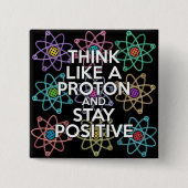 Denken Sie wie ein Proton und bleibe positiv Button (Vorderseite)