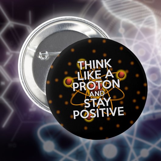 Denken Sie wie ein Proton und bleibe positiv Button